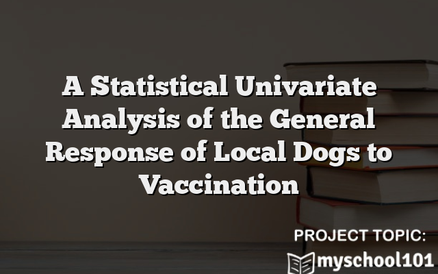 A Statistical Univariate Analysis of the General Response of Local Dogs to Vaccination