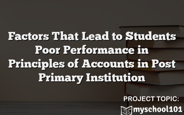 Factors That Lead to Students Poor Performance in Principles of Accounts in Post Primary Institution