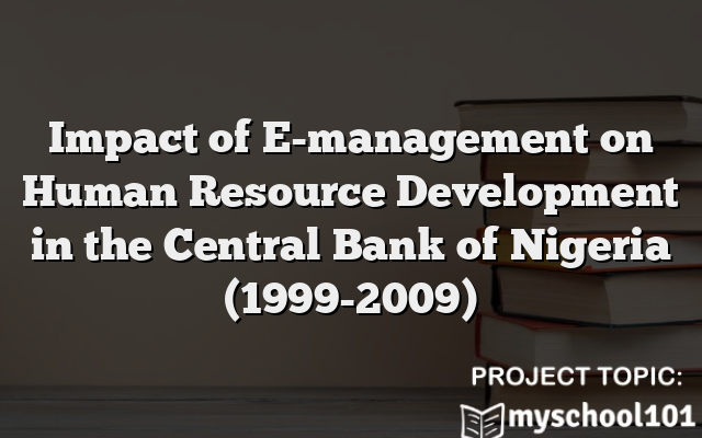 Impact of E-management on Human Resource Development in the Central Bank of Nigeria (1999-2009)