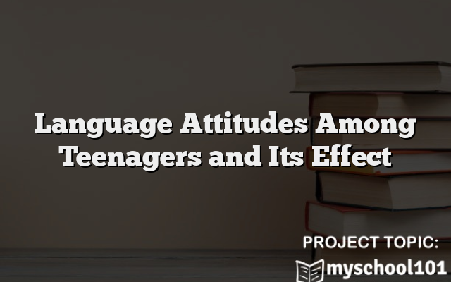 Language Attitudes Among Teenagers and Its Effect