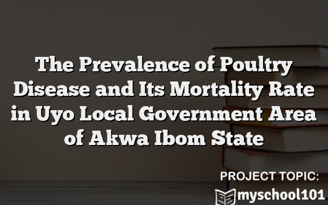 The Prevalence of Poultry Disease and Its Mortality Rate in Uyo Local Government Area of Akwa Ibom State